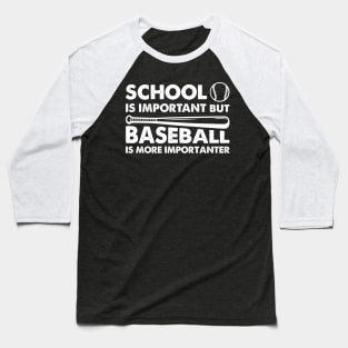 School Is Important But Baseball Is More Importanter Baseball T-Shirt